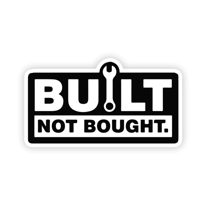 Built Not Bought Sticker