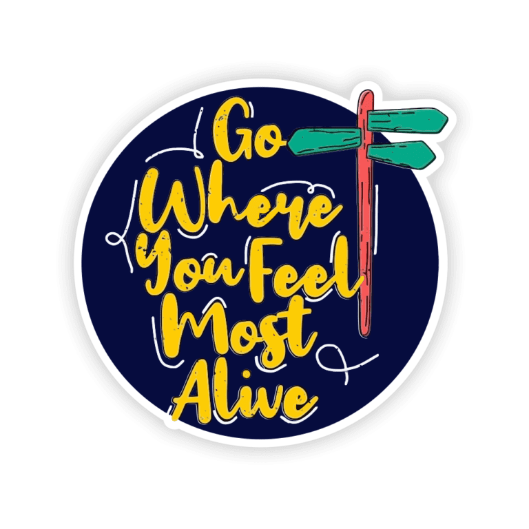 Go Where You Feel Most Alive Sticker