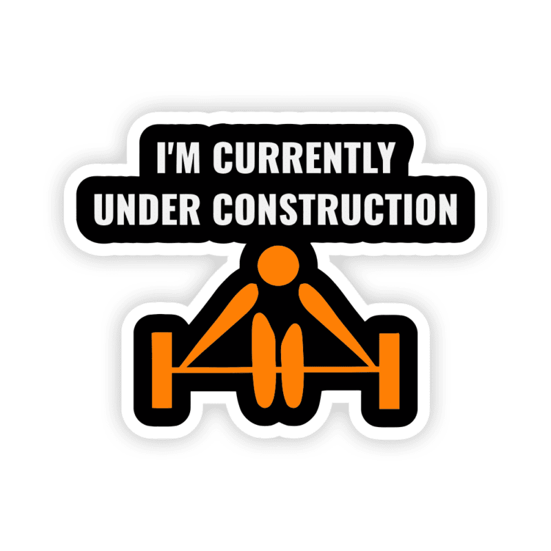 I’m Currently Under Construction Funny Gym Workout Sticker