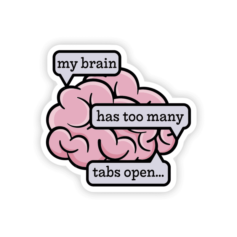 My Brain Has Too Many Tabs Open Sticker